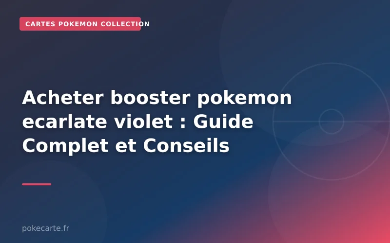 Acheter booster pokemon ecarlate violet : Guide Complet et Conseils