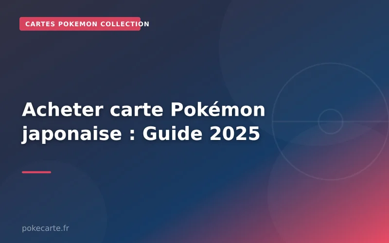 Acheter carte Pokémon japonaise : Guide 2025