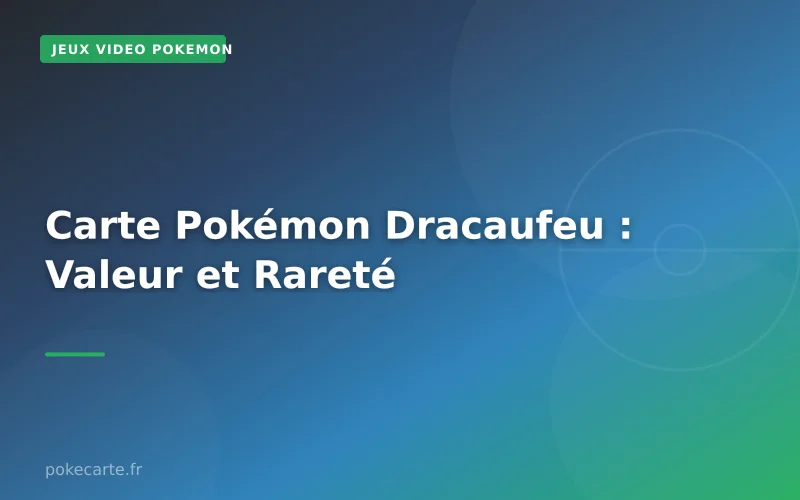 Carte Pokémon Dracaufeu : Valeur et Rareté