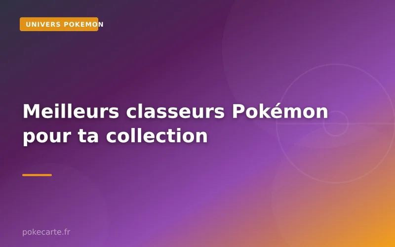 Meilleurs classeurs Pokémon pour ta collection