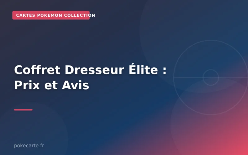 Coffret Dresseur Élite : Prix et Avis