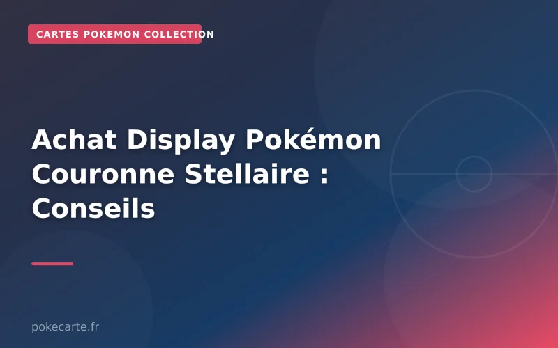 Achat Display Pokémon Couronne Stellaire : Conseils
