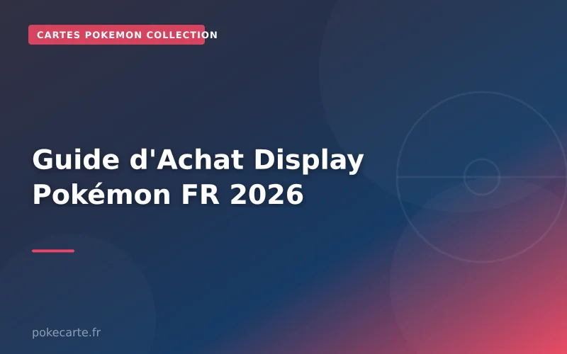 Guide d'Achat Display Pokémon FR 2026