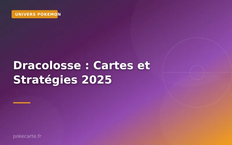 Dracolosse : Cartes et Stratégies 2025