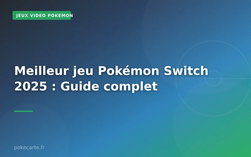 Meilleur jeu Pokémon Switch 2025 : Guide complet