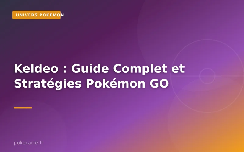 Keldeo : Guide Complet et Stratégies Pokémon GO