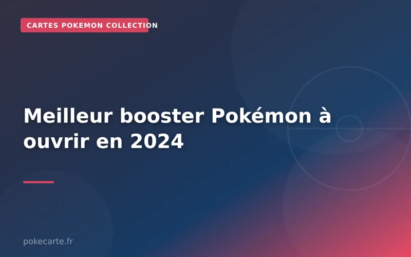 Meilleur booster Pokémon à ouvrir en 2024
