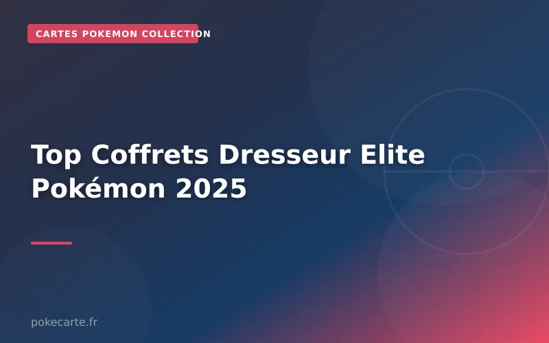 Top Coffrets Dresseur Elite Pokémon 2025
