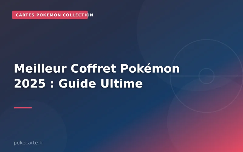 Meilleur Coffret Pokémon 2025 : Guide Ultime