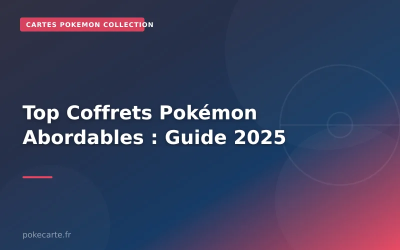 Top Coffrets Pokémon Abordables : Guide 2025