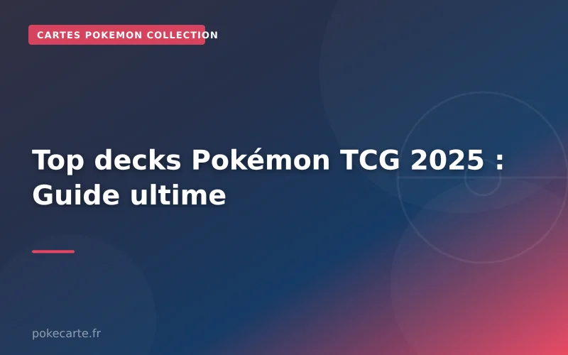 Top decks Pokémon TCG 2025 : Guide ultime