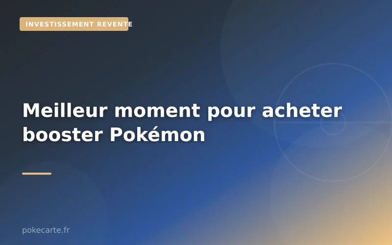 Meilleur moment pour acheter booster Pokémon