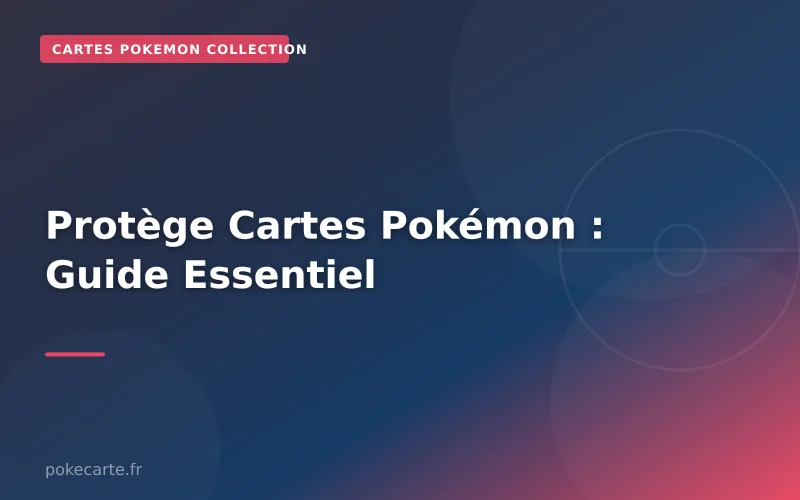 Protège Cartes Pokémon : Guide Essentiel