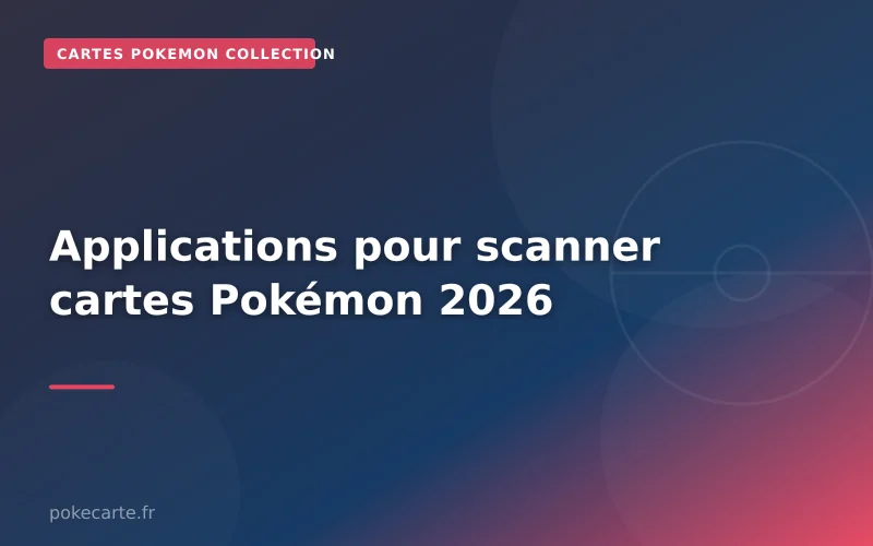 Applications pour scanner cartes Pokémon 2026